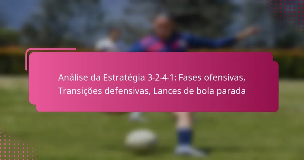 Análise da Estratégia 3-2-4-1: Fases ofensivas, Transições defensivas, Lances de bola parada