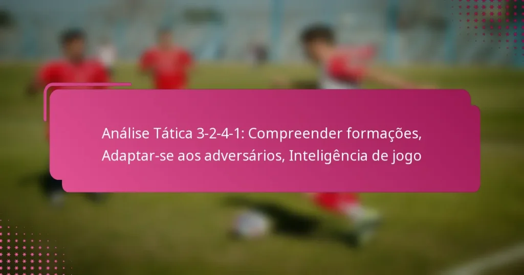 Análise Tática 3-2-4-1: Compreender formações, Adaptar-se aos adversários, Inteligência de jogo