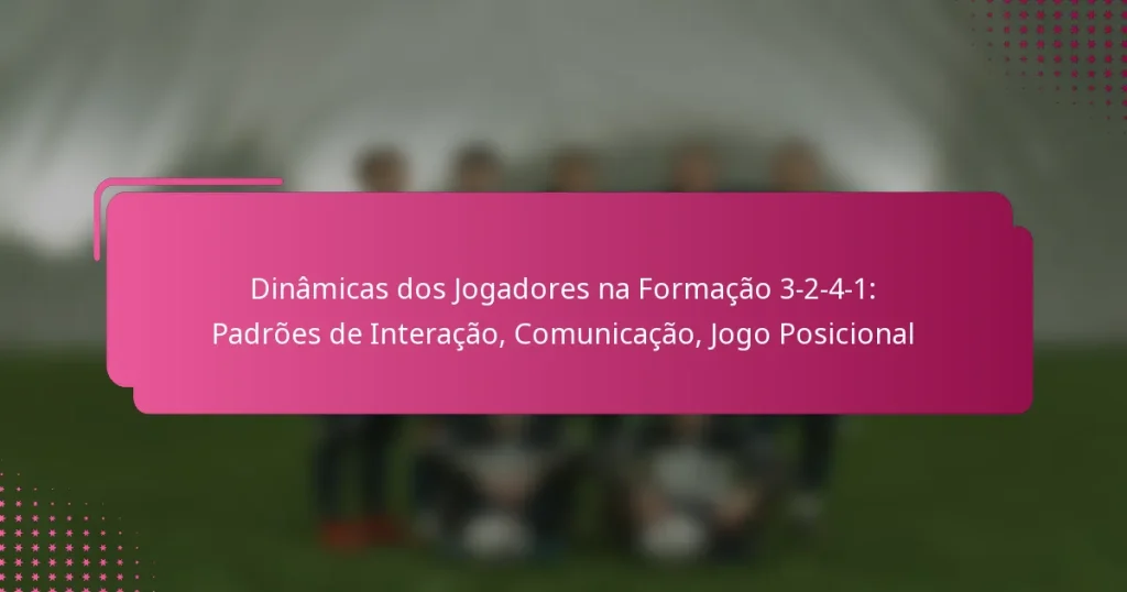 Dinâmicas dos Jogadores na Formação 3-2-4-1: Padrões de Interação, Comunicação, Jogo Posicional
