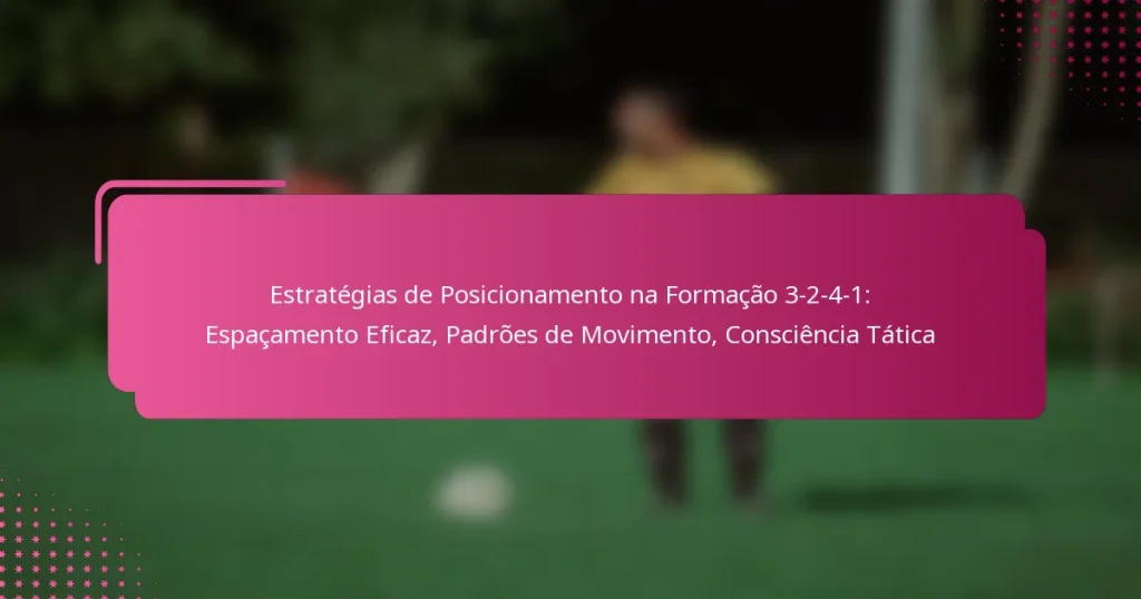 Estratégias de Posicionamento na Formação 3-2-4-1: Espaçamento Eficaz, Padrões de Movimento, Consciência Tática