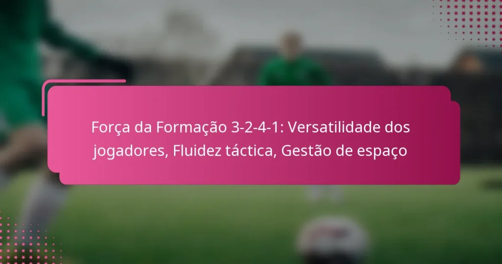 Força da Formação 3-2-4-1: Versatilidade dos jogadores, Fluidez táctica, Gestão de espaço