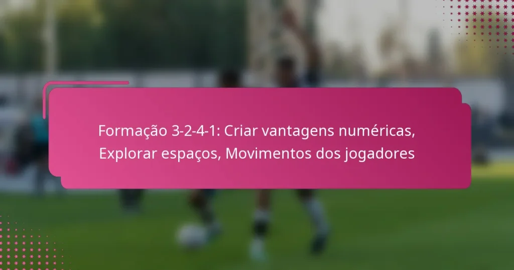 Formação 3-2-4-1: Criar vantagens numéricas, Explorar espaços, Movimentos dos jogadores