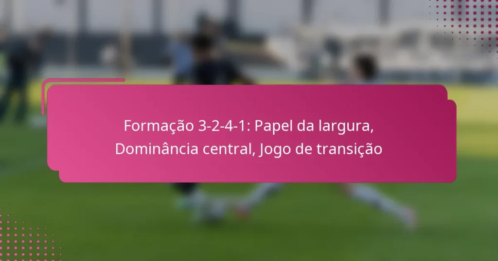 Formação 3-2-4-1: Papel da largura, Dominância central, Jogo de transição