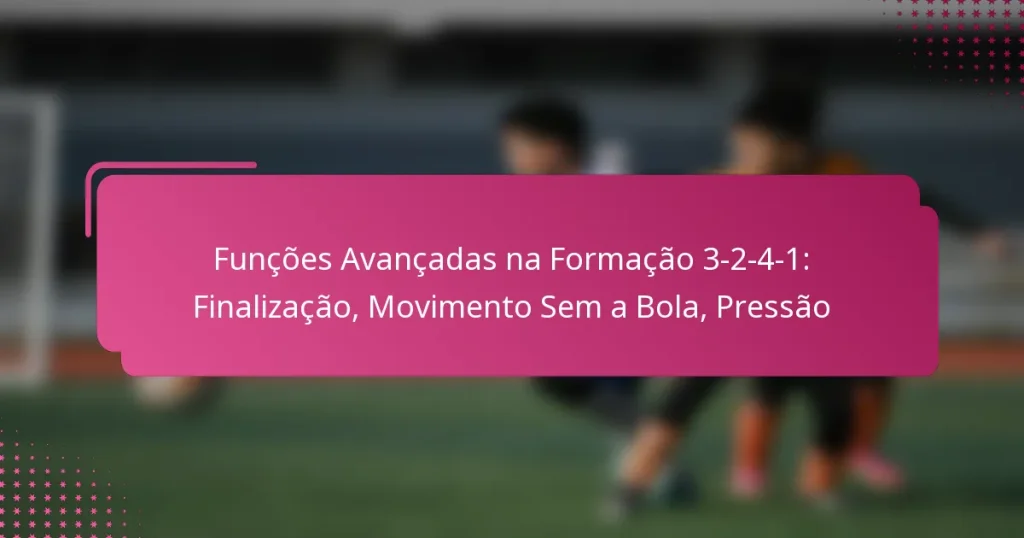 Funções Avançadas na Formação 3-2-4-1: Finalização, Movimento Sem a Bola, Pressão