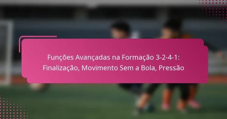 Funções Avançadas na Formação 3-2-4-1: Finalização, Movimento Sem a Bola, Pressão