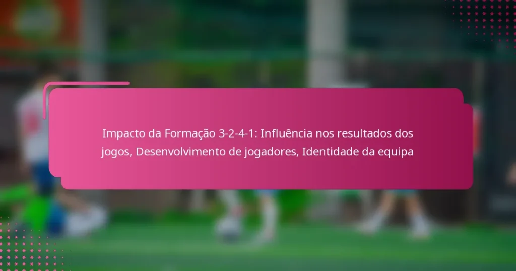 Impacto da Formação 3-2-4-1: Influência nos resultados dos jogos, Desenvolvimento de jogadores, Identidade da equipa