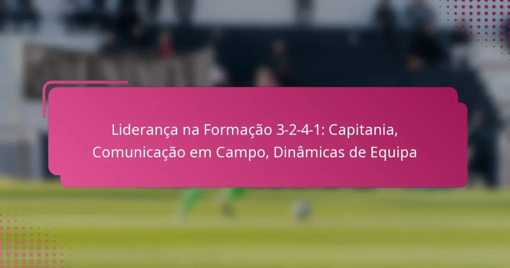 Liderança na Formação 3-2-4-1: Capitania, Comunicação em Campo, Dinâmicas de Equipa