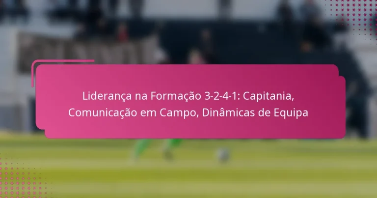 Liderança na Formação 3-2-4-1: Capitania, Comunicação em Campo, Dinâmicas de Equipa