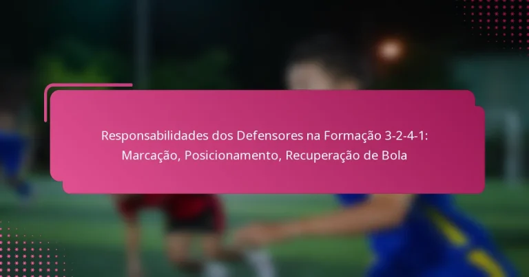 Responsabilidades dos Defensores na Formação 3-2-4-1: Marcação, Posicionamento, Recuperação de Bola