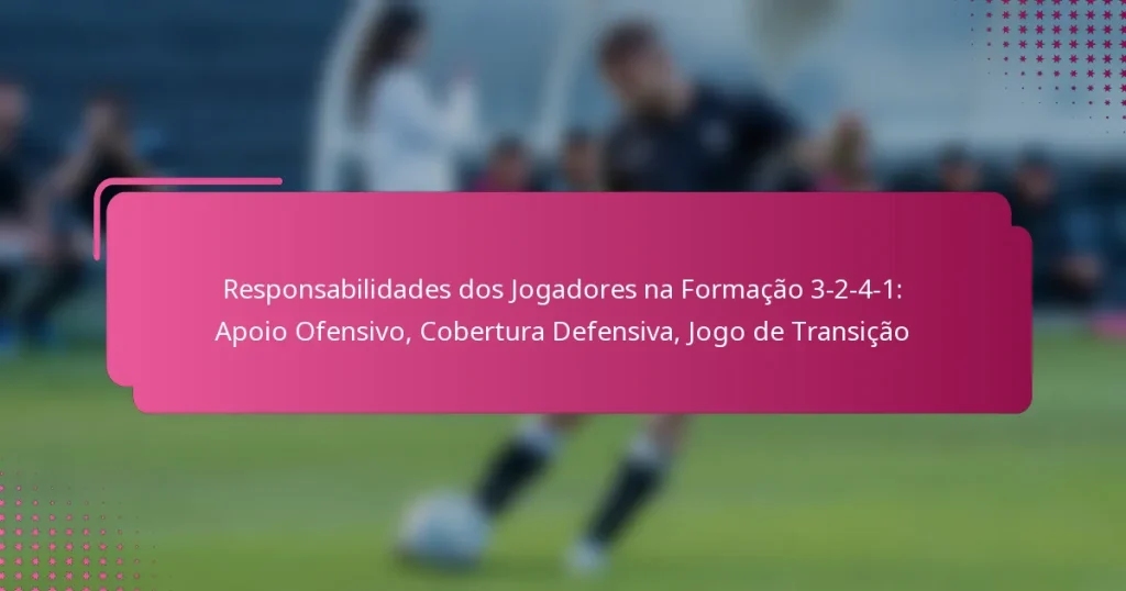 Responsabilidades dos Jogadores na Formação 3-2-4-1: Apoio Ofensivo, Cobertura Defensiva, Jogo de Transição