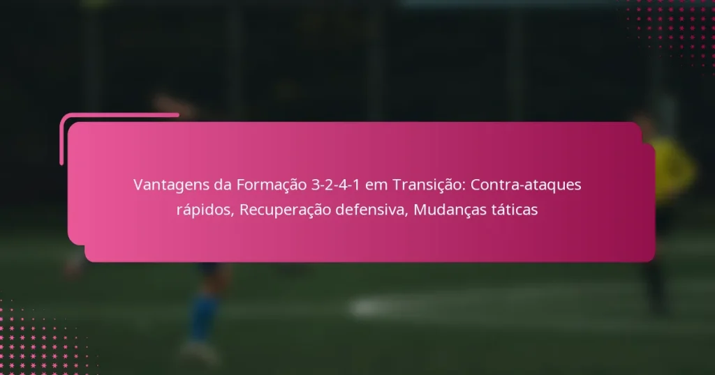 Vantagens da Formação 3-2-4-1 em Transição: Contra-ataques rápidos, Recuperação defensiva, Mudanças táticas