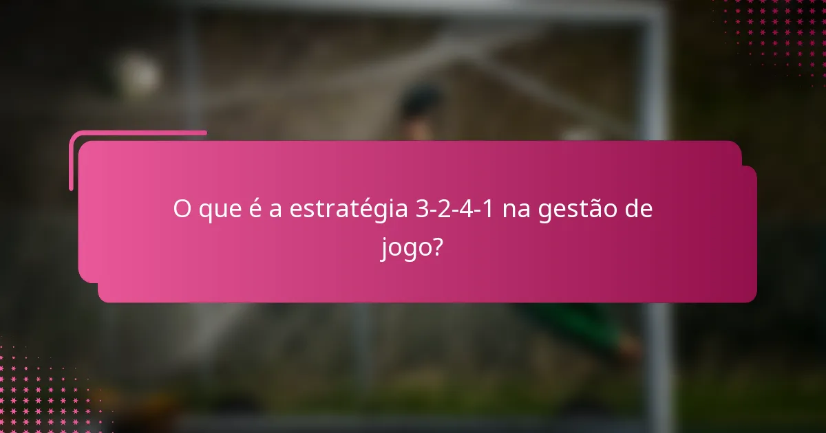 O que é a estratégia 3-2-4-1 na gestão de jogo?