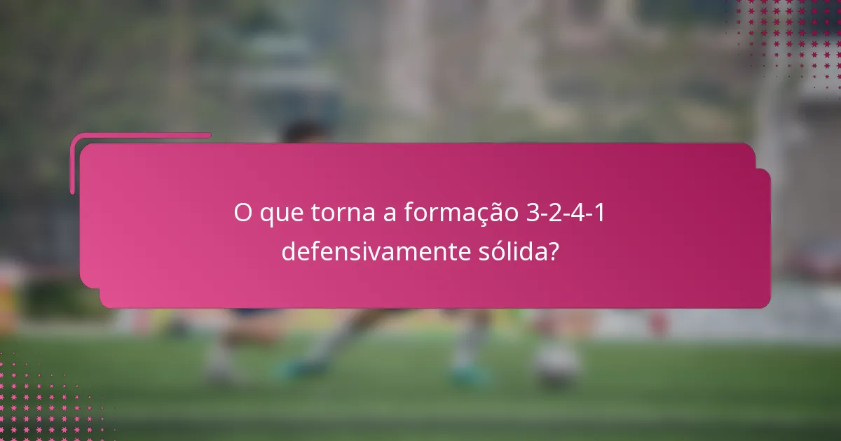 O que torna a formação 3-2-4-1 defensivamente sólida?