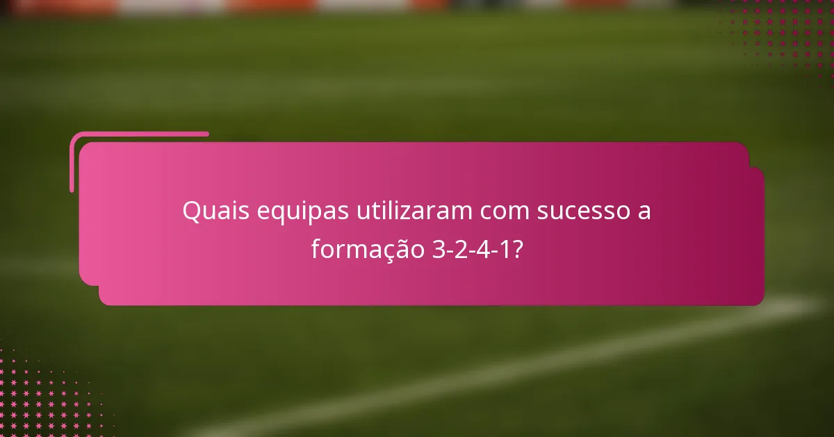 Quais equipas utilizaram com sucesso a formação 3-2-4-1?