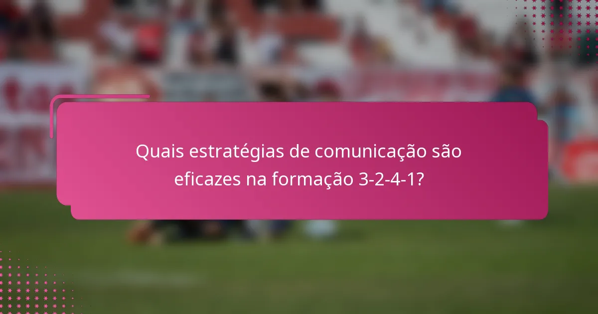 Quais estratégias de comunicação são eficazes na formação 3-2-4-1?