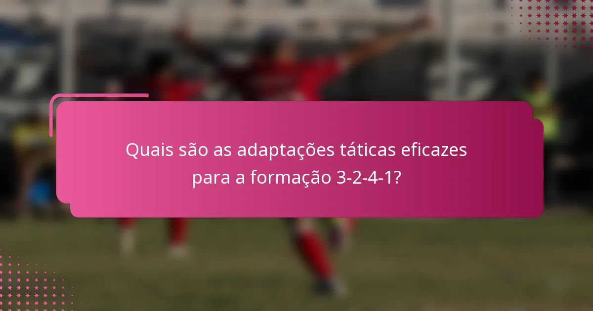 Quais são as adaptações táticas eficazes para a formação 3-2-4-1?