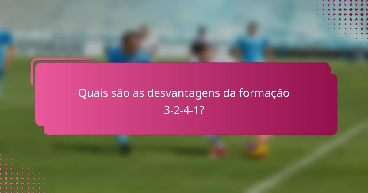 Quais são as desvantagens da formação 3-2-4-1?