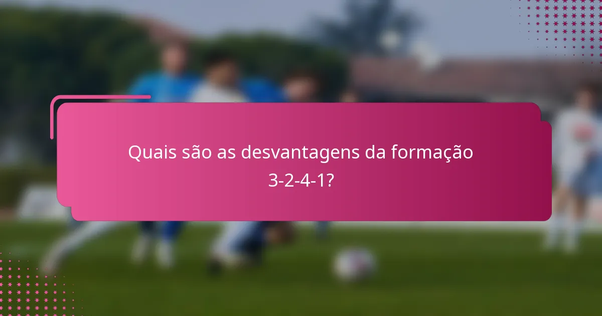 Quais são as desvantagens da formação 3-2-4-1?