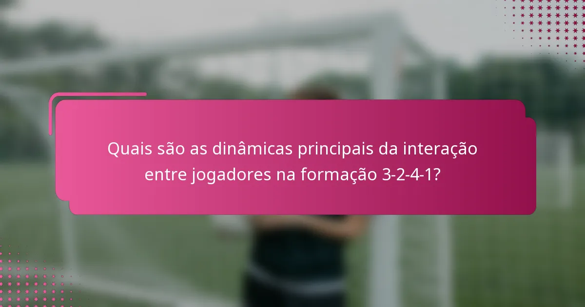 Quais são as dinâmicas principais da interação entre jogadores na formação 3-2-4-1?