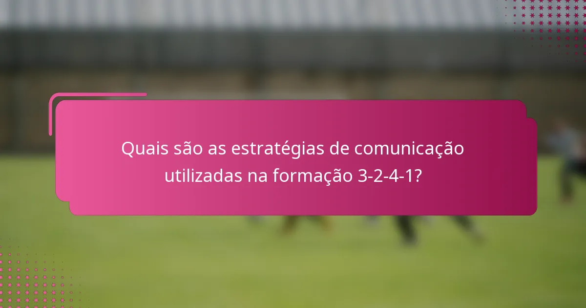 Quais são as estratégias de comunicação utilizadas na formação 3-2-4-1?