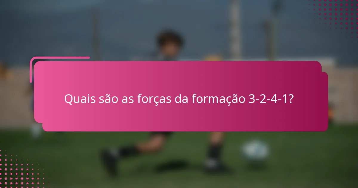 Quais são as forças da formação 3-2-4-1?