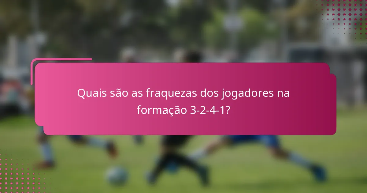Quais são as fraquezas dos jogadores na formação 3-2-4-1?