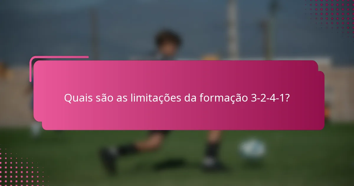 Quais são as limitações da formação 3-2-4-1?
