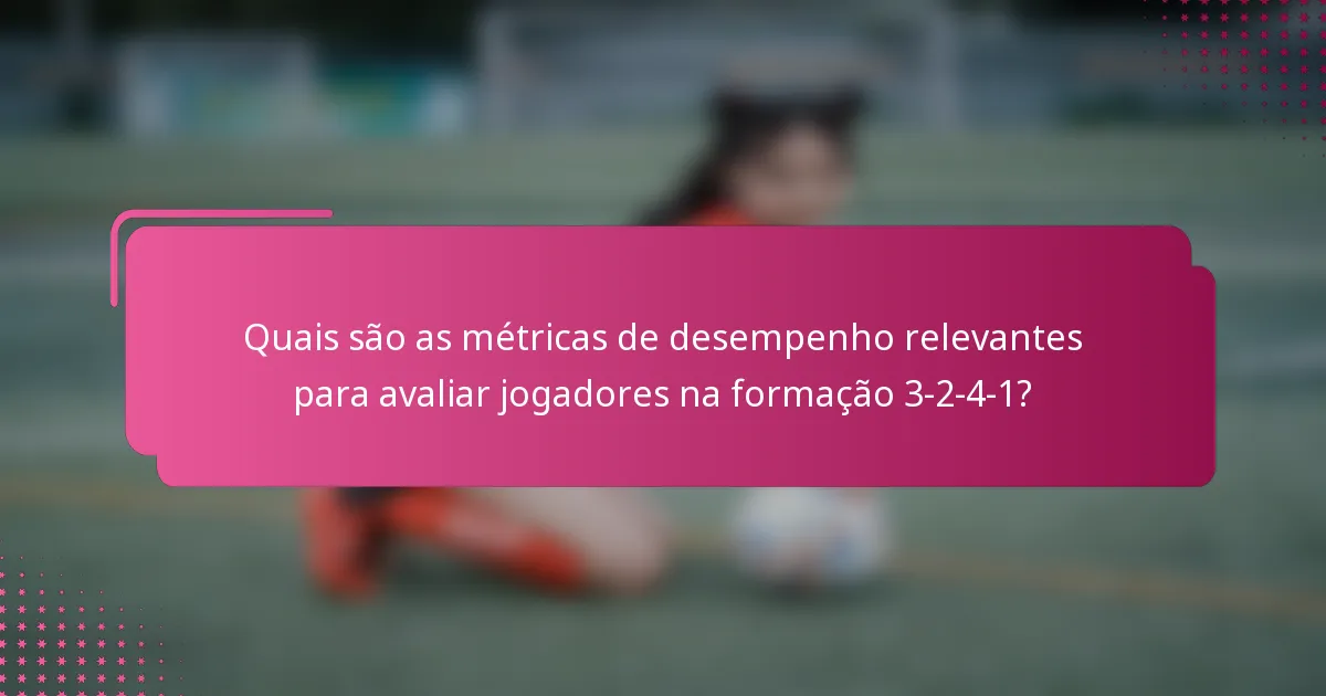 Quais são as métricas de desempenho relevantes para avaliar jogadores na formação 3-2-4-1?