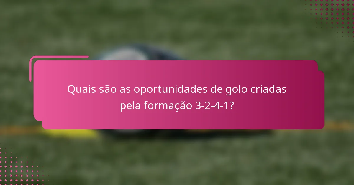 Quais são as oportunidades de golo criadas pela formação 3-2-4-1?