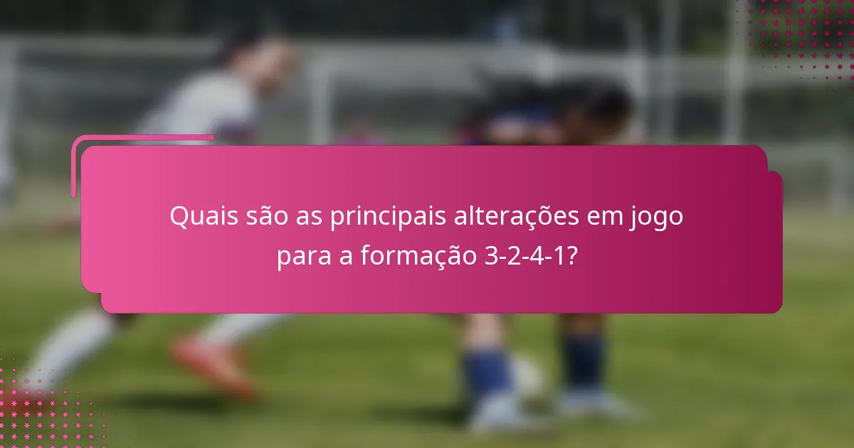 Quais são as principais alterações em jogo para a formação 3-2-4-1?