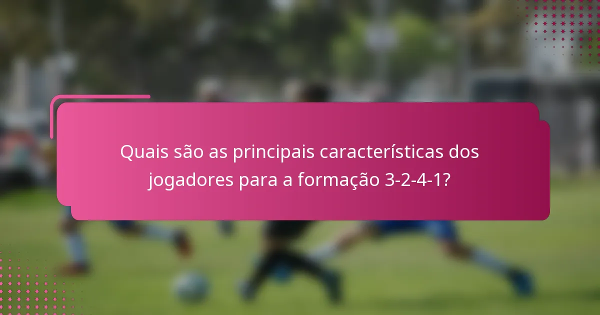 Quais são as principais características dos jogadores para a formação 3-2-4-1?