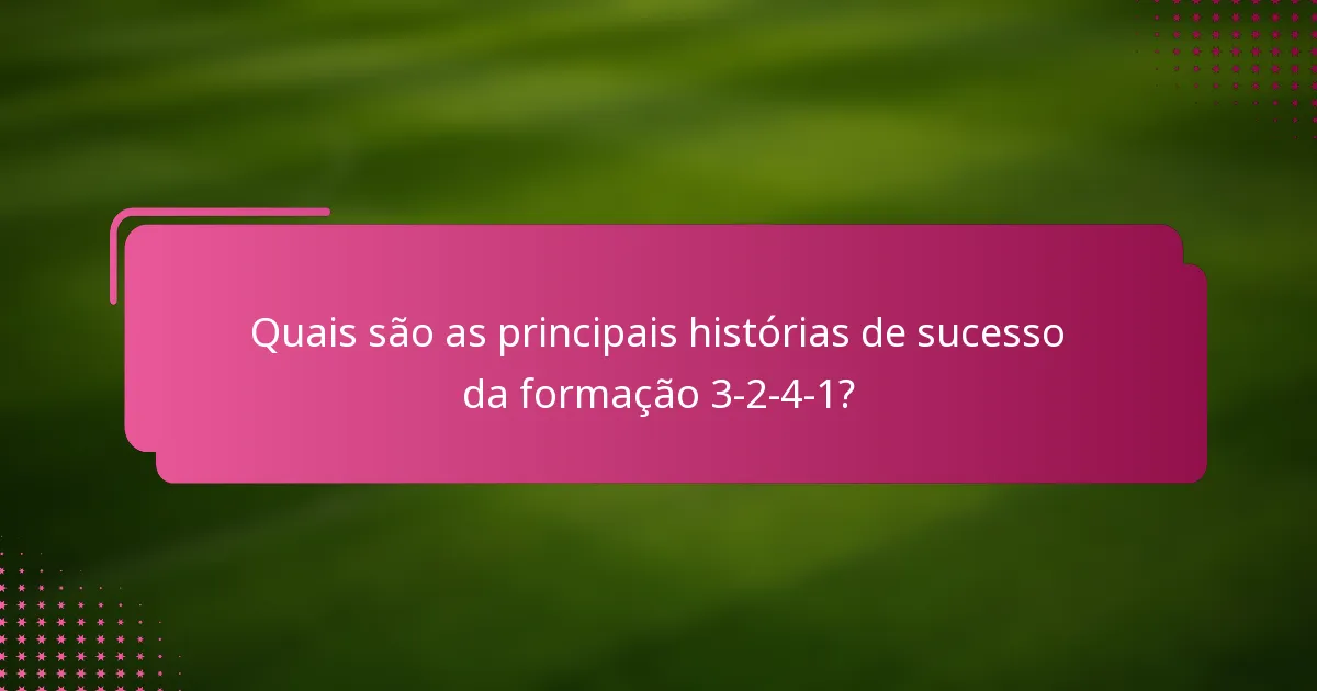 Quais são as principais histórias de sucesso da formação 3-2-4-1?