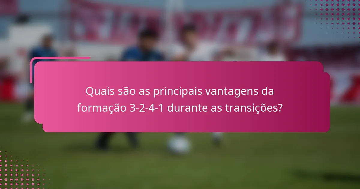 Quais são as principais vantagens da formação 3-2-4-1 durante as transições?