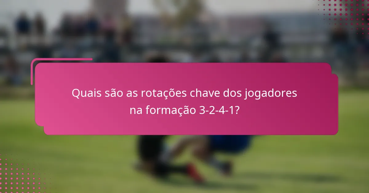 Quais são as rotações chave dos jogadores na formação 3-2-4-1?