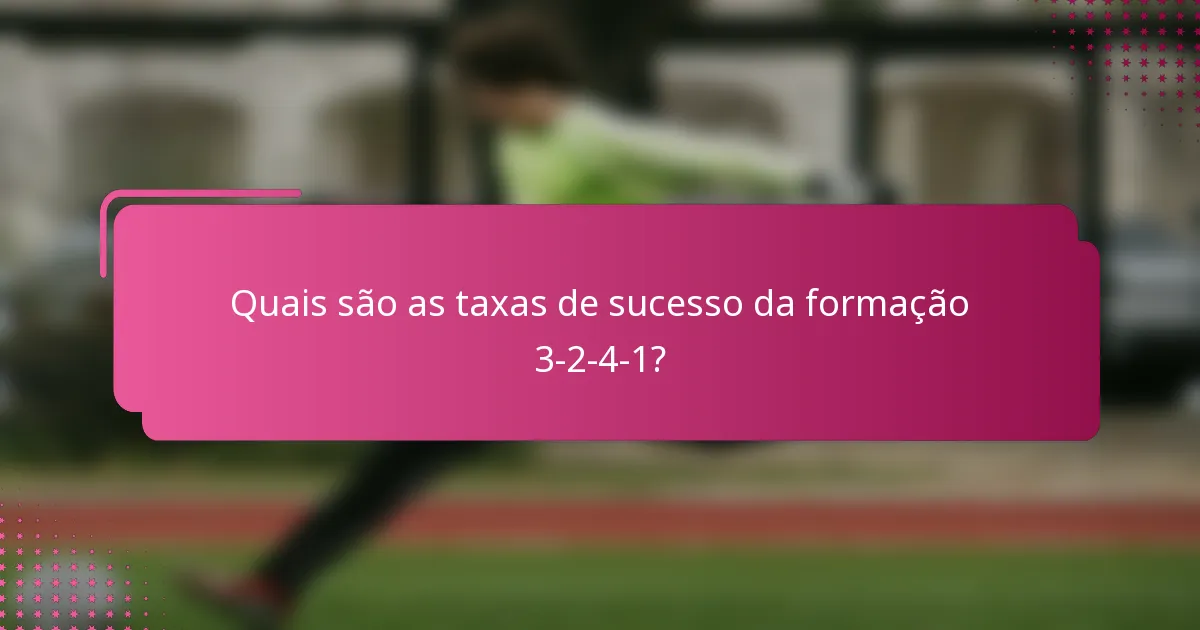 Quais são as taxas de sucesso da formação 3-2-4-1?