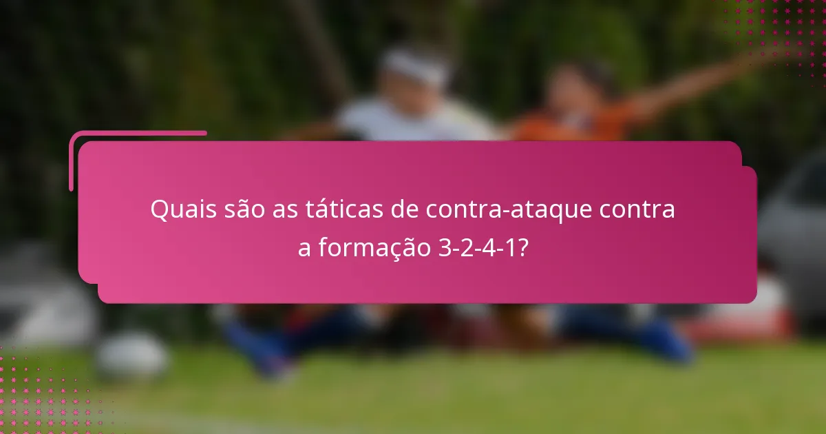 Quais são as táticas de contra-ataque contra a formação 3-2-4-1?