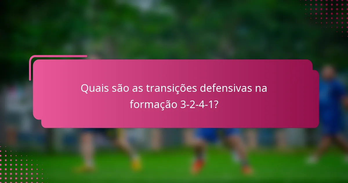Quais são as transições defensivas na formação 3-2-4-1?