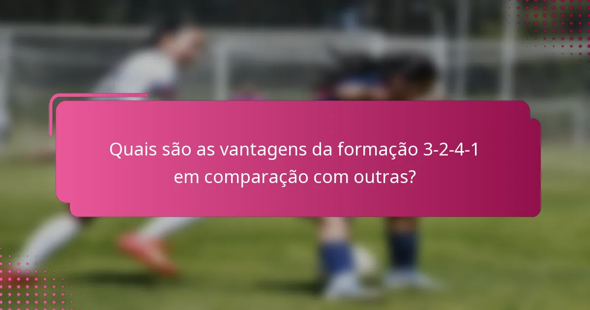 Quais são as vantagens da formação 3-2-4-1 em comparação com outras?