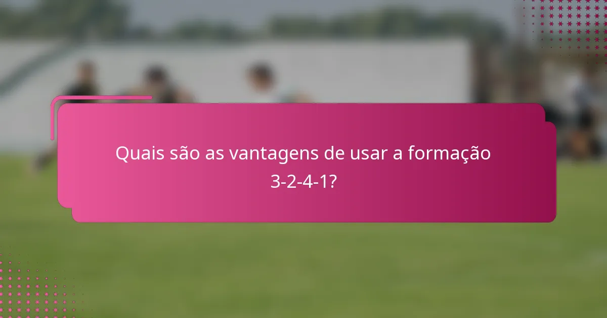 Quais são as vantagens de usar a formação 3-2-4-1?