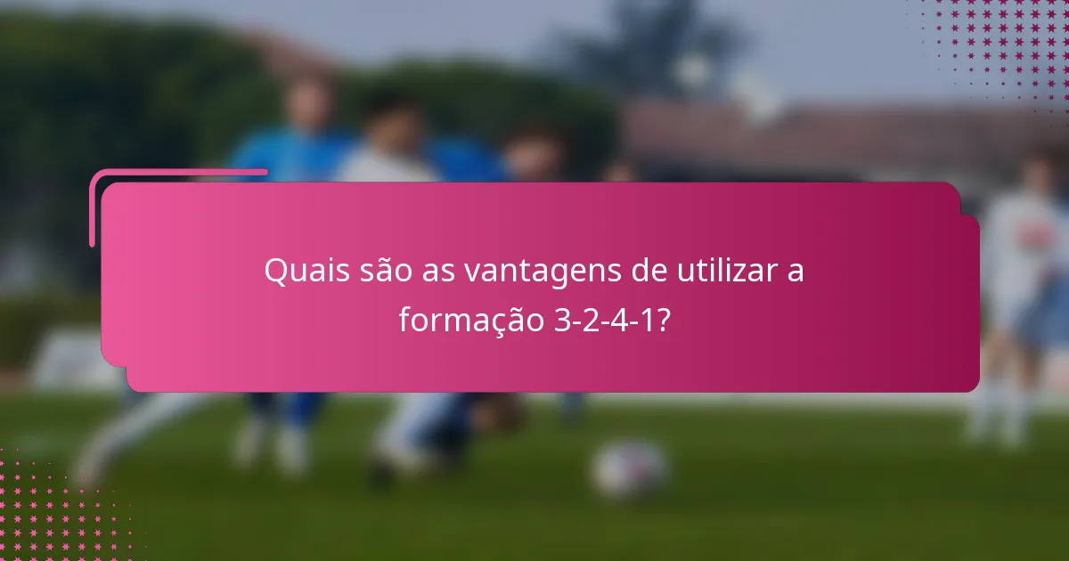 Quais são as vantagens de utilizar a formação 3-2-4-1?