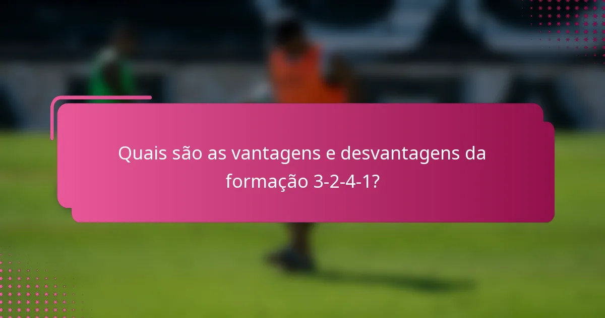 Quais são as vantagens e desvantagens da formação 3-2-4-1?
