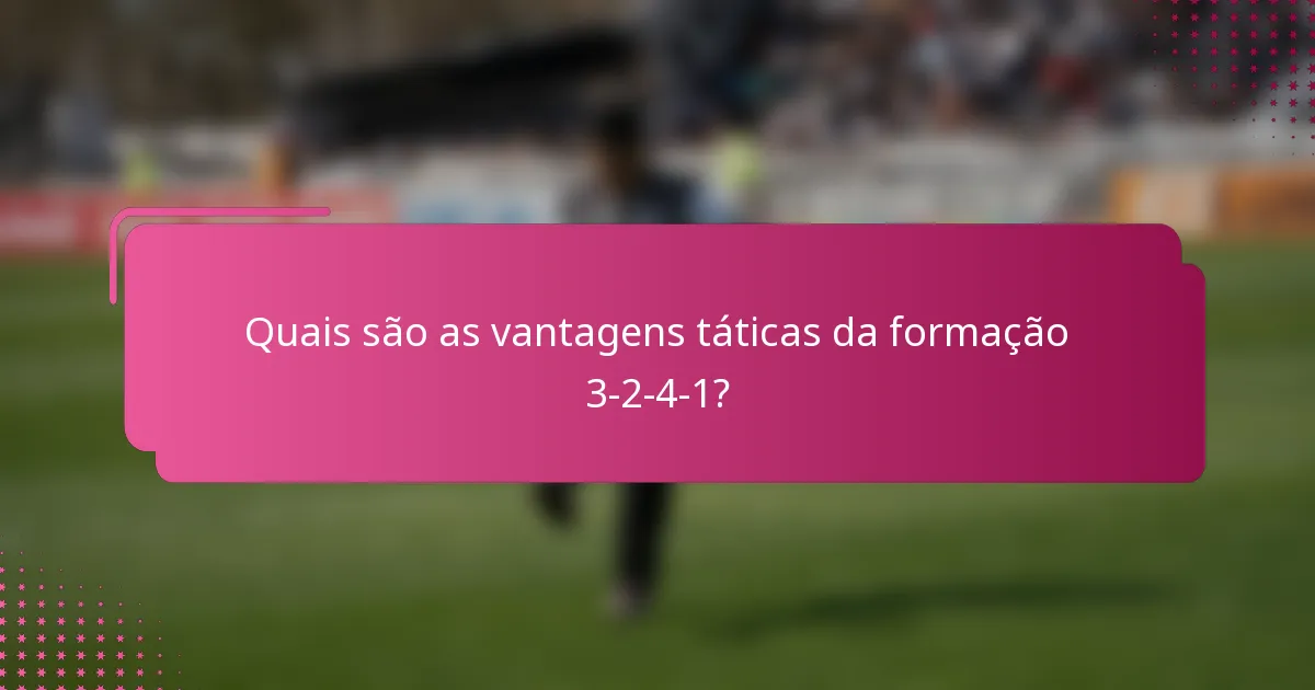 Quais são as vantagens táticas da formação 3-2-4-1?