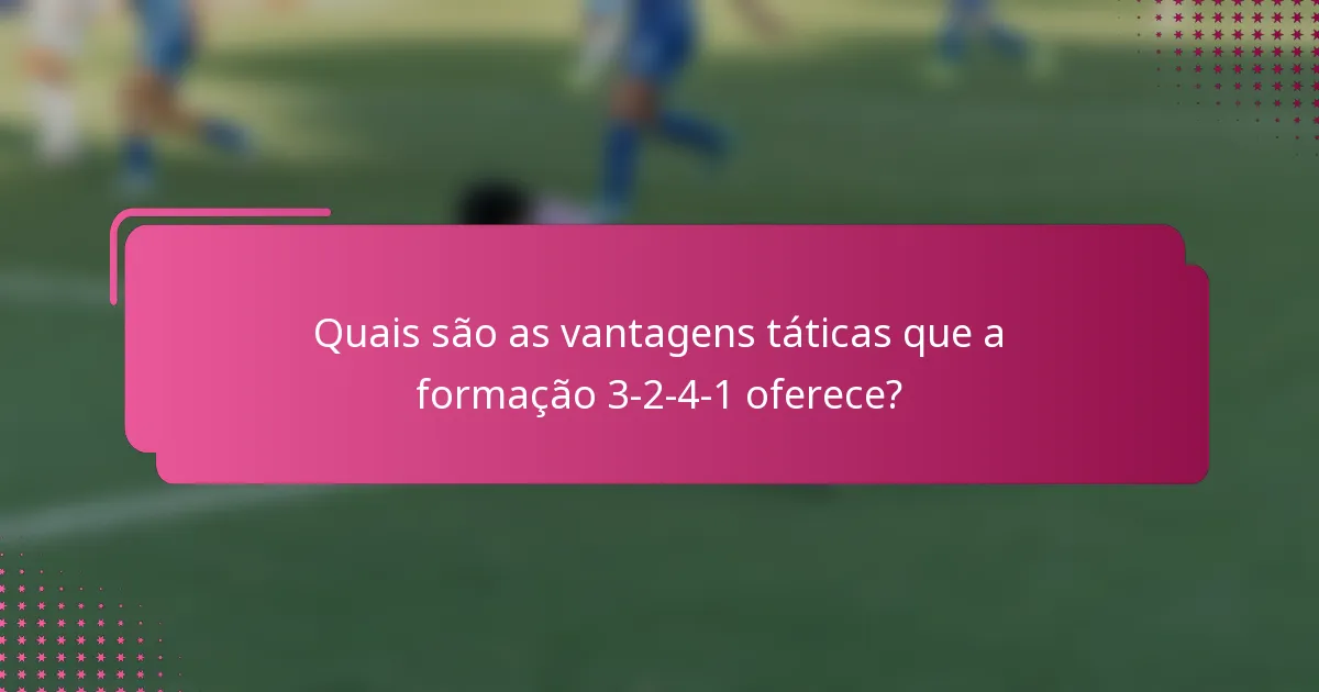 Quais são as vantagens táticas que a formação 3-2-4-1 oferece?