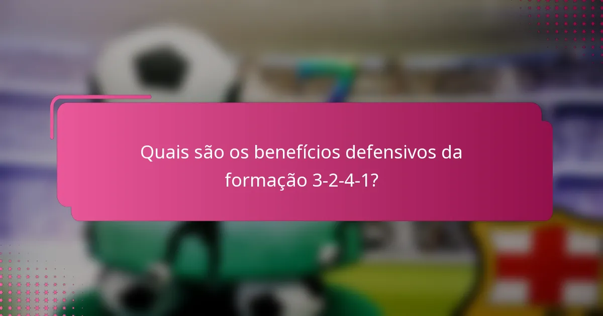 Quais são os benefícios defensivos da formação 3-2-4-1?