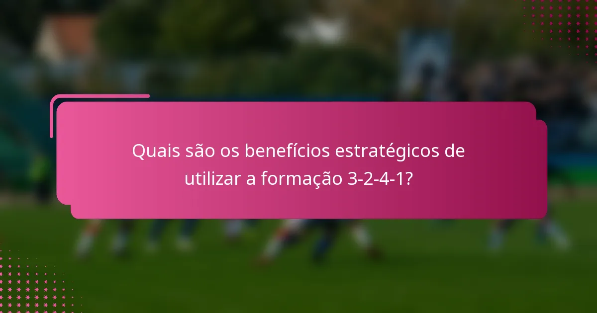 Quais são os benefícios estratégicos de utilizar a formação 3-2-4-1?