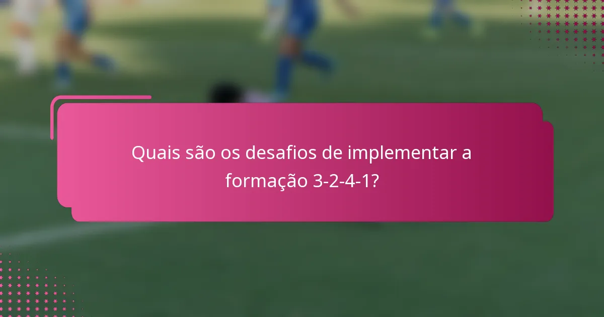 Quais são os desafios de implementar a formação 3-2-4-1?