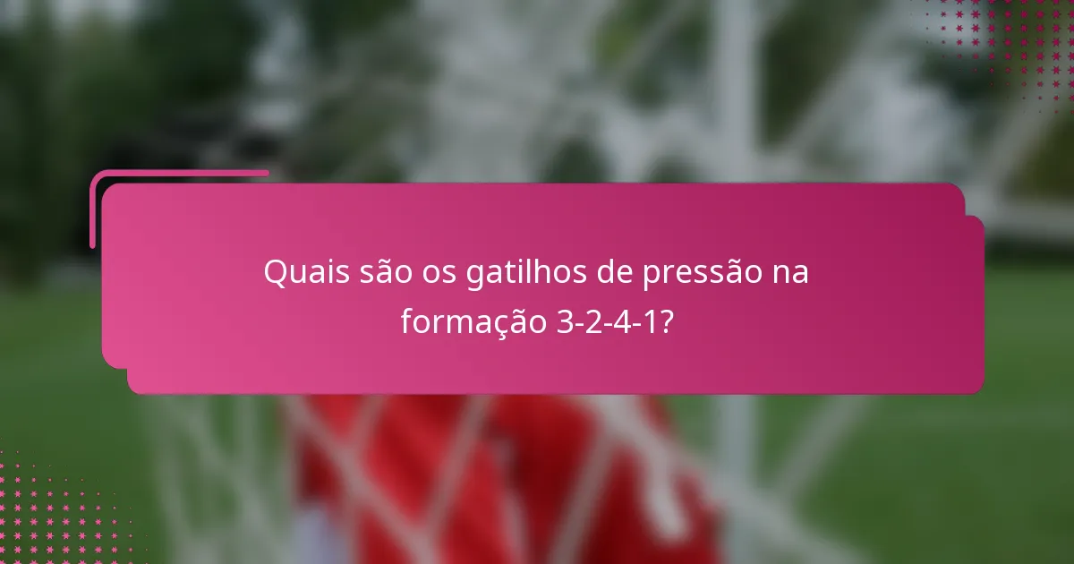 Quais são os gatilhos de pressão na formação 3-2-4-1?