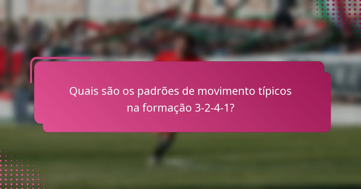 Quais são os padrões de movimento típicos na formação 3-2-4-1?