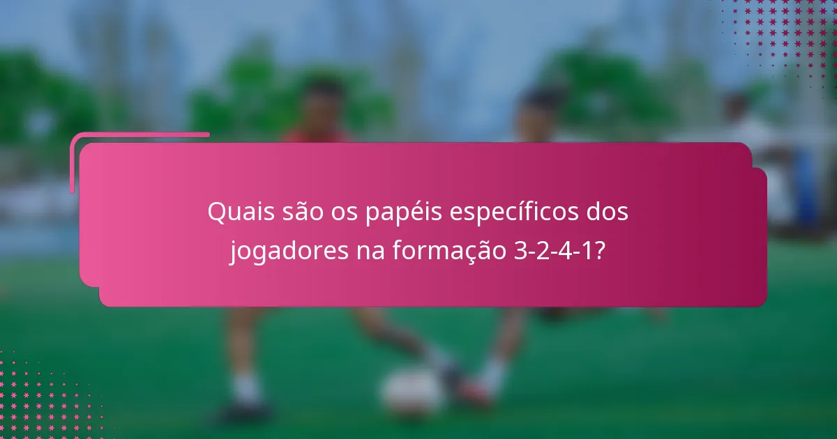 Quais são os papéis específicos dos jogadores na formação 3-2-4-1?