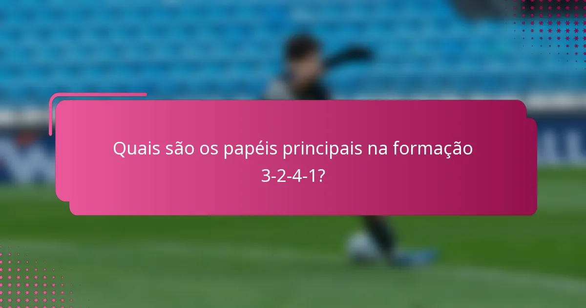 Quais são os papéis principais na formação 3-2-4-1?